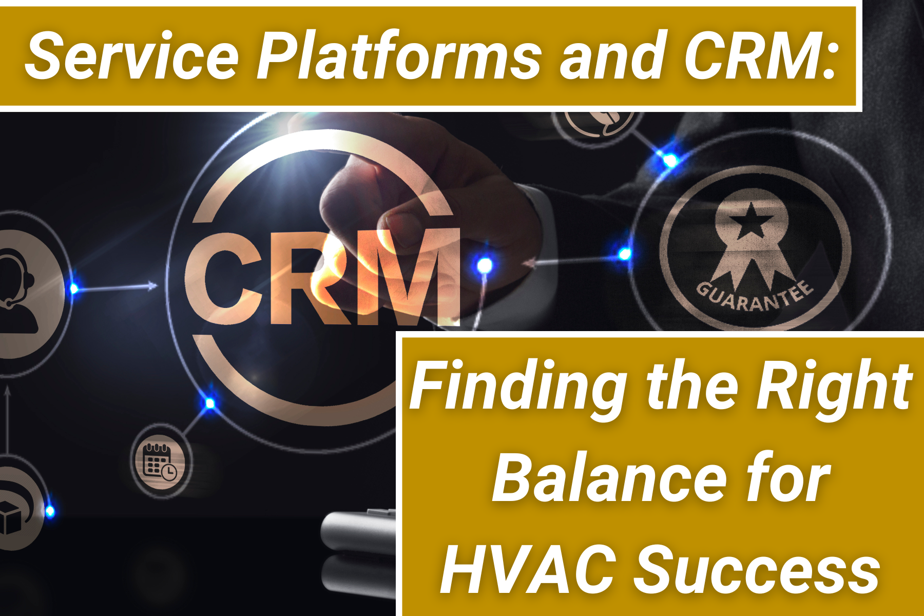 Service Platforms and CRM: Finding the Right Balance for HVAC Success