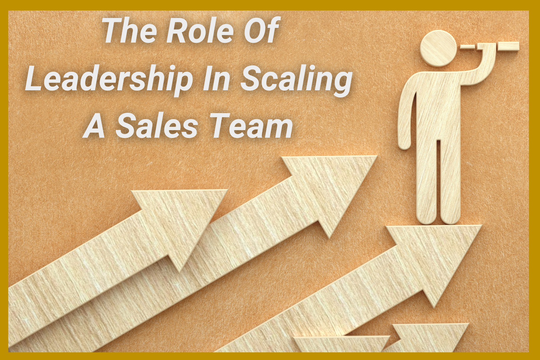 The Role Of Leadership In Scaling A Sales Team