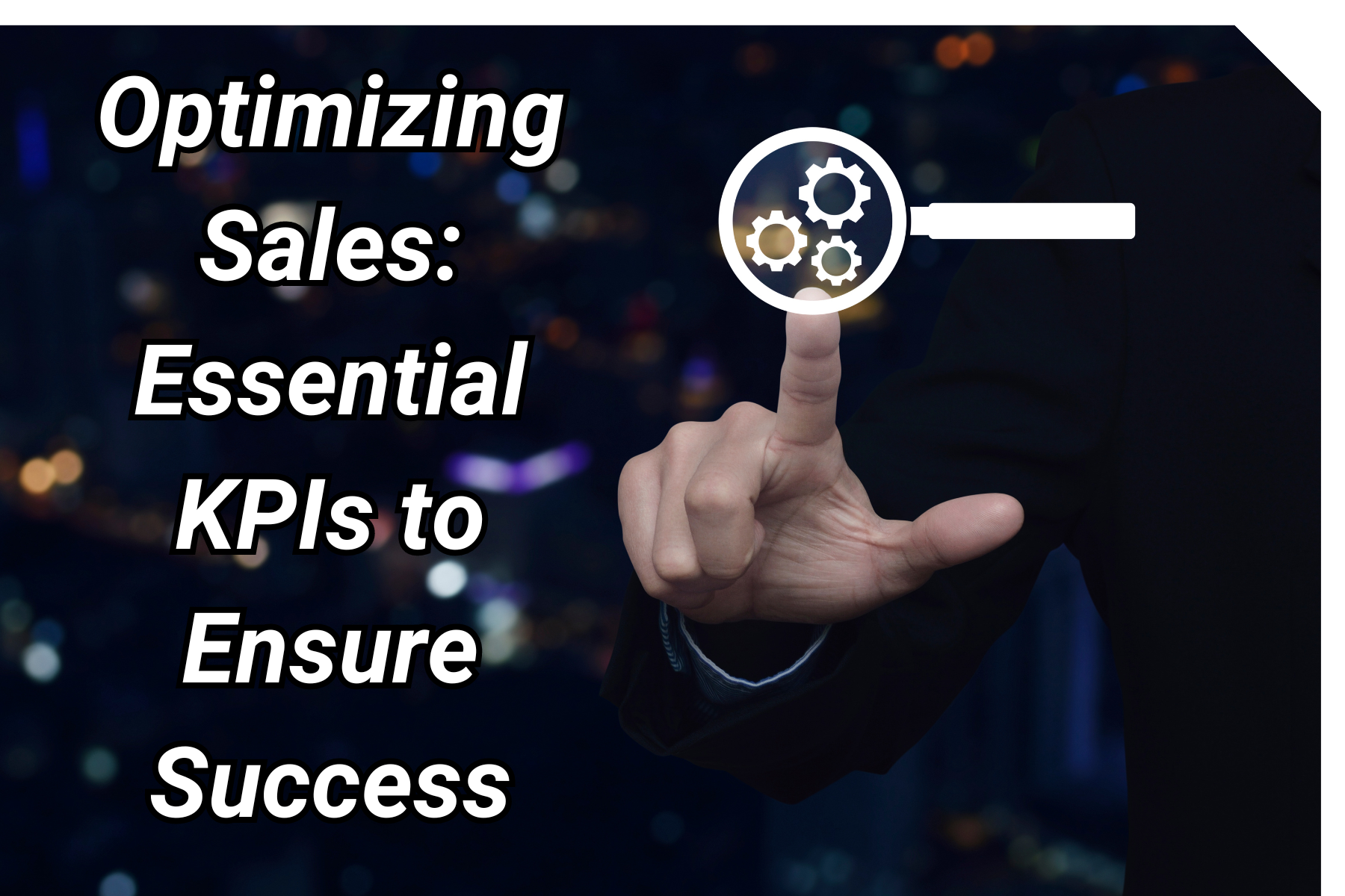Optimizing Sales: Essential KPIs to Ensure Success