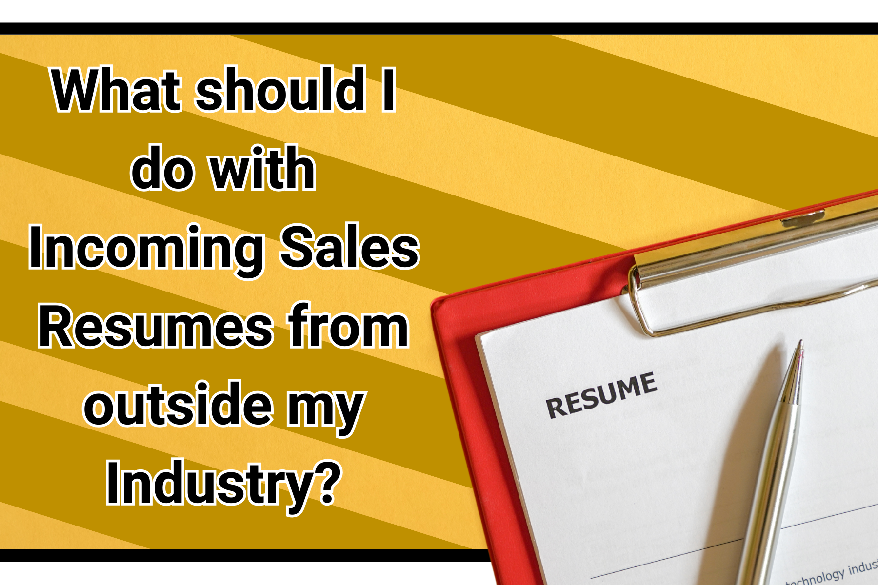 What should I do with incoming Sales Resumes from outside my Industry?