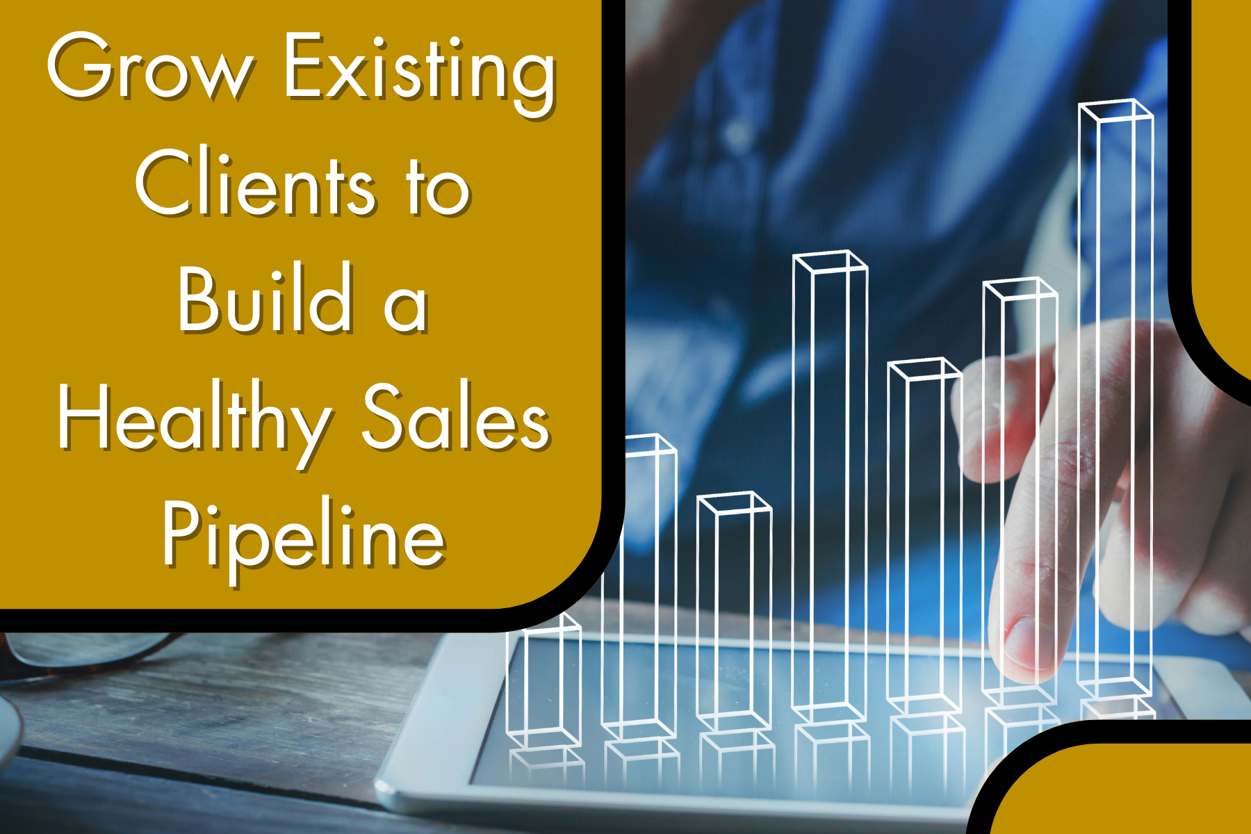 Grow Existing Clients to Build a Healthy Sales Pipeline