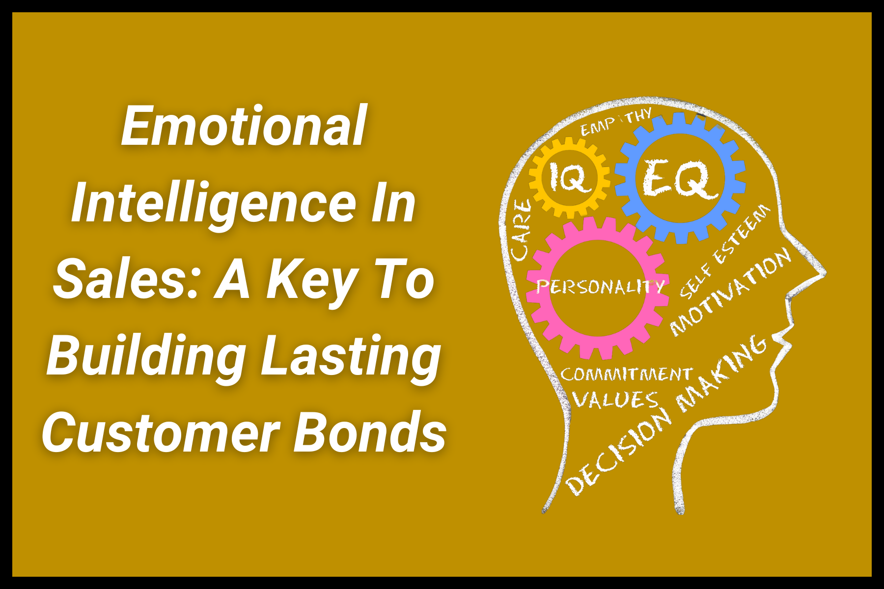 Emotional Intelligence In Sales: A Key To Building Lasting Customer Bonds