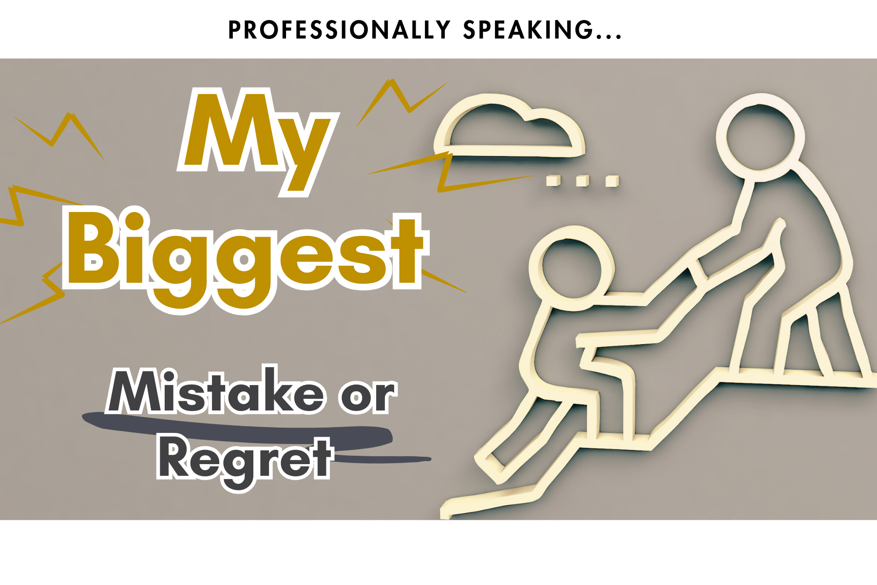 Professionally Speaking, My Biggest Mistake and Regret