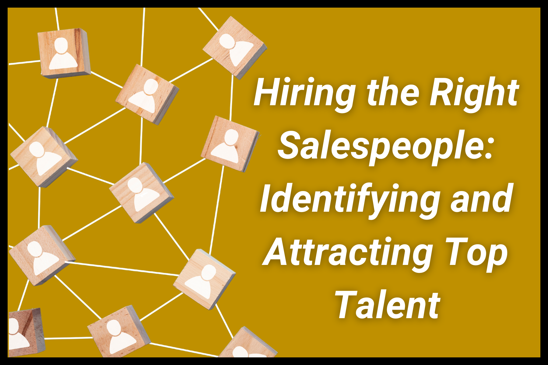 Hiring The Right Salespeople: Identifying And Attracting Top Talent
