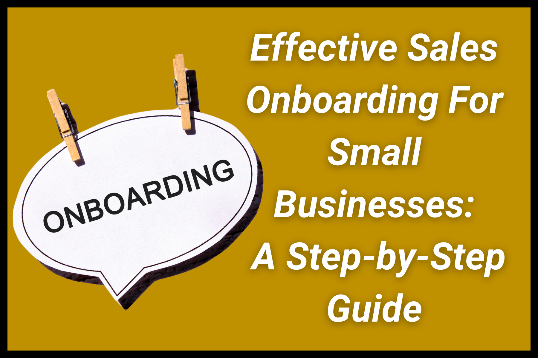 Effective Sales Onboarding For Small Businesses: A Step-by-Step Guide