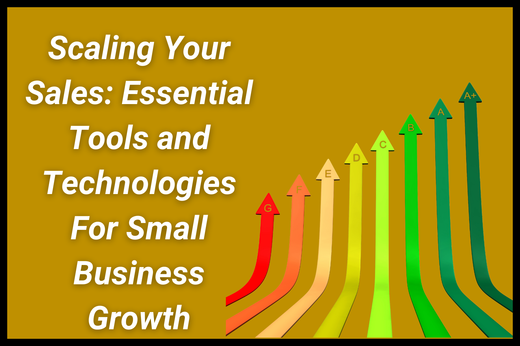 Scaling Your Sales: Essential Tools and Technologies For Small Business Growth